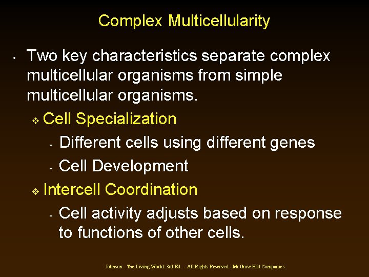 Complex Multicellularity • Two key characteristics separate complex multicellular organisms from simple multicellular organisms. Complex Multicellularity • Two key characteristics separate complex multicellular organisms from simple multicellular organisms.