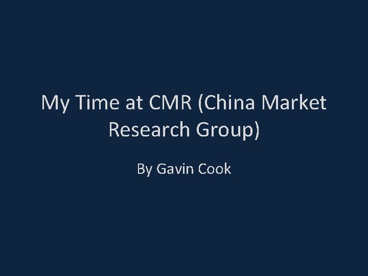 My Time at CMR (China Market Research Group) By Gavin Cook 