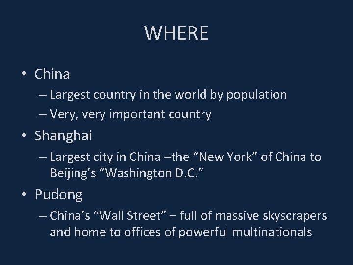 WHERE • China – Largest country in the world by population – Very, very