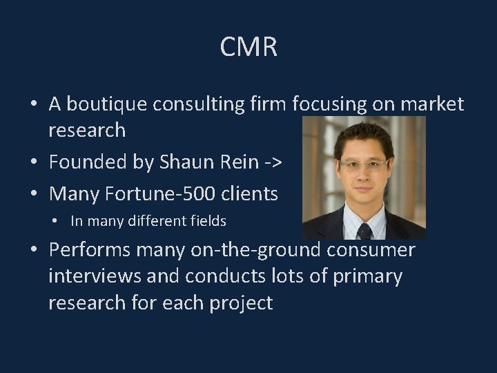 CMR • A boutique consulting firm focusing on market research • Founded by Shaun