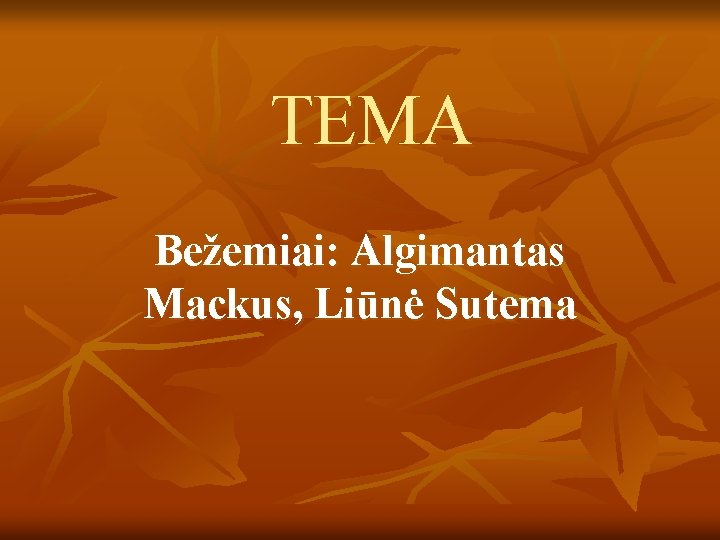 TEMA Bežemiai: Algimantas Mackus, Liūnė Sutema 