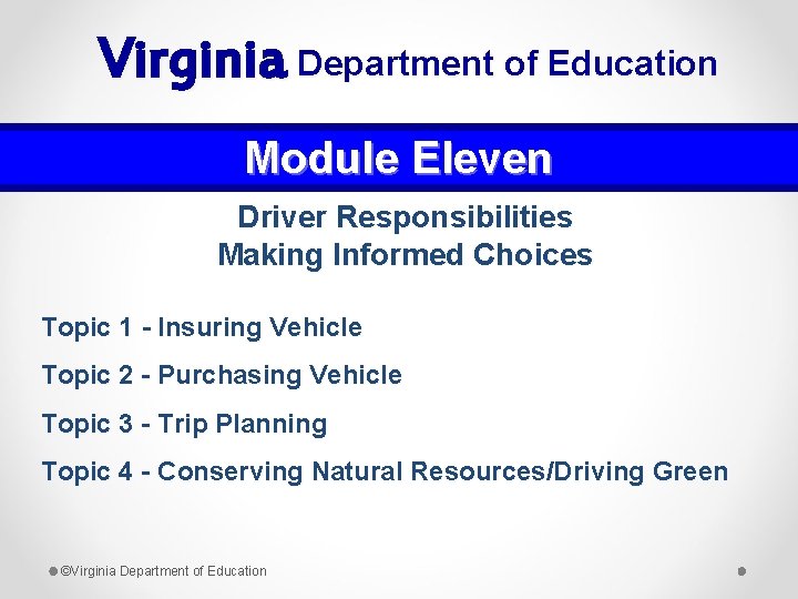 Virginia Department of Education Module Eleven Driver Responsibilities Making Informed Choices Topic 1 -