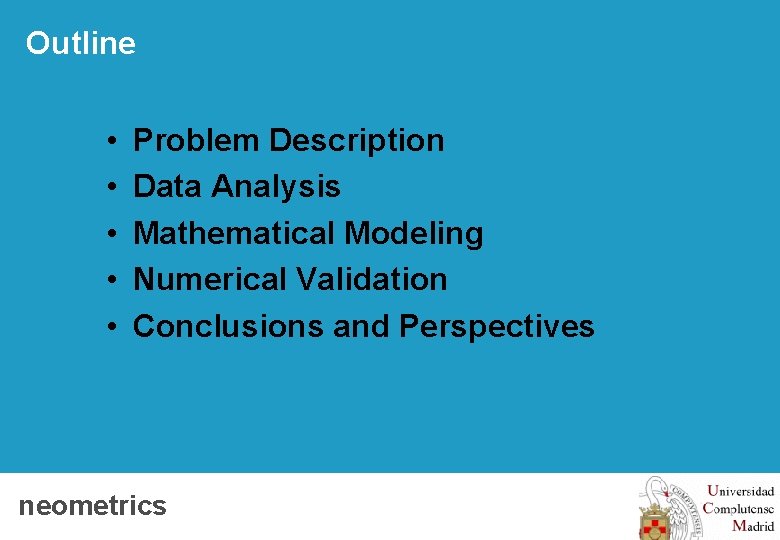 Outline • • • Problem Description Data Analysis Mathematical Modeling Numerical Validation Conclusions and