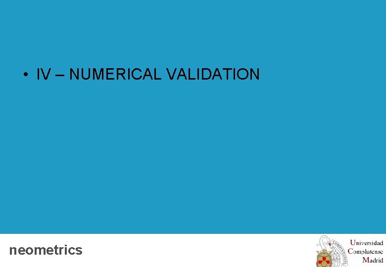  • IV – NUMERICAL VALIDATION neometrics Client logo 