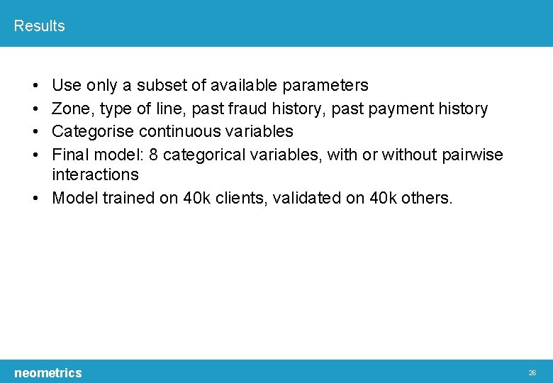 Results • • Use only a subset of available parameters Zone, type of line,