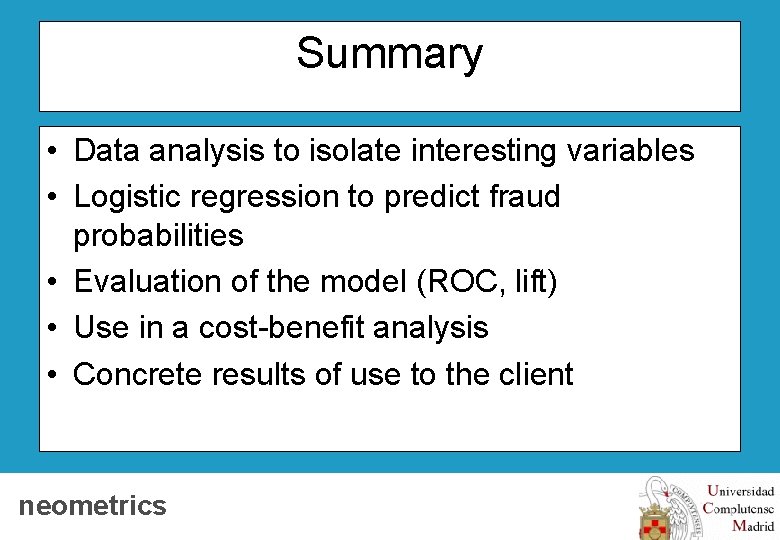 Summary • Data analysis to isolate interesting variables • Logistic regression to predict fraud