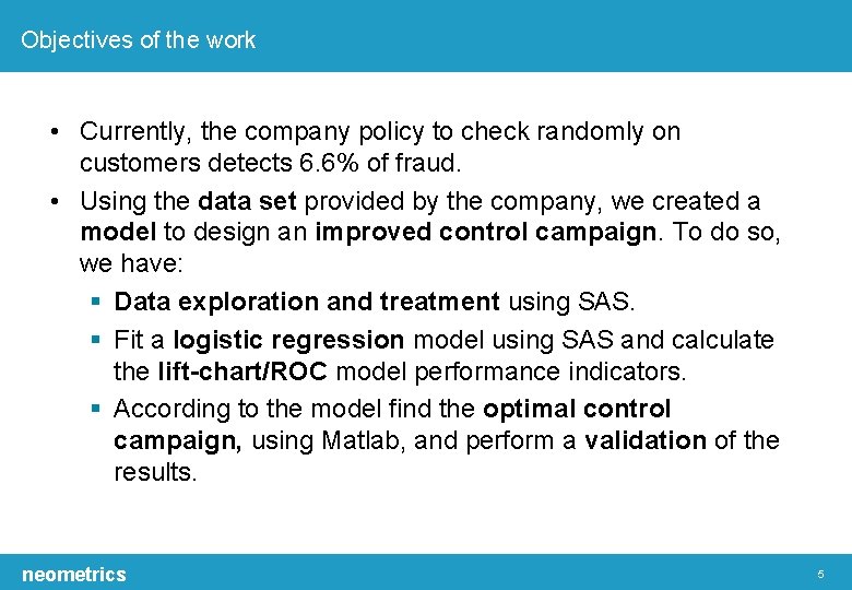 Objectives of the work • Currently, the company policy to check randomly on customers