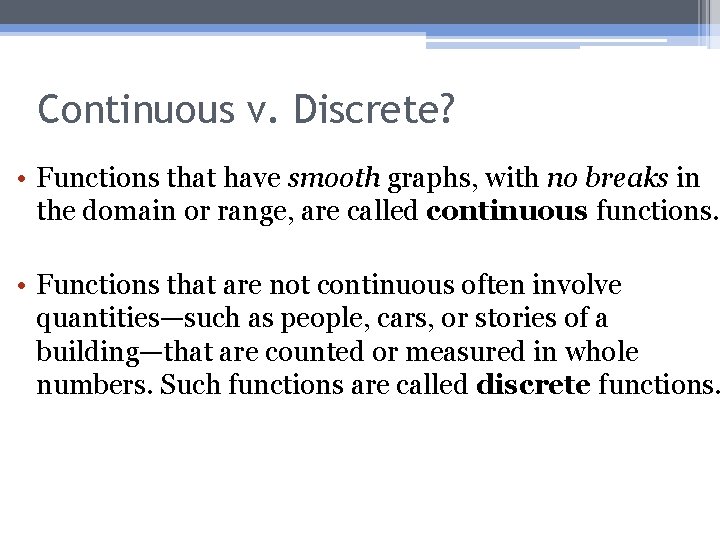 Continuous v. Discrete? • Functions that have smooth graphs, with no breaks in the