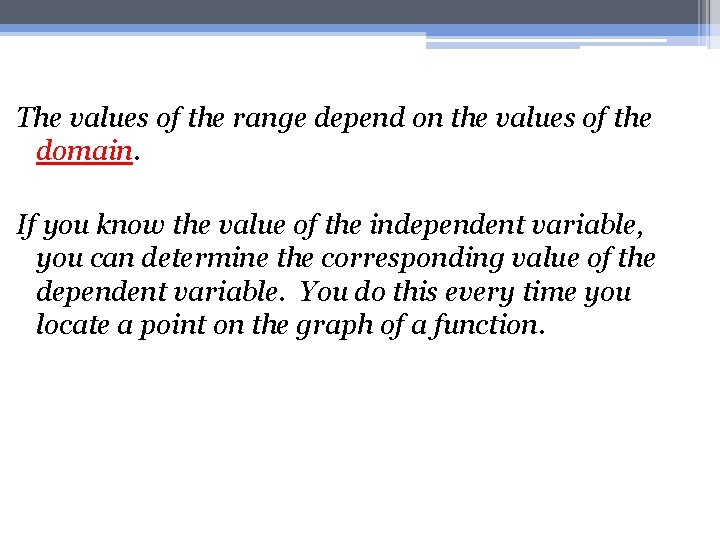 The values of the range depend on the values of the domain. If you