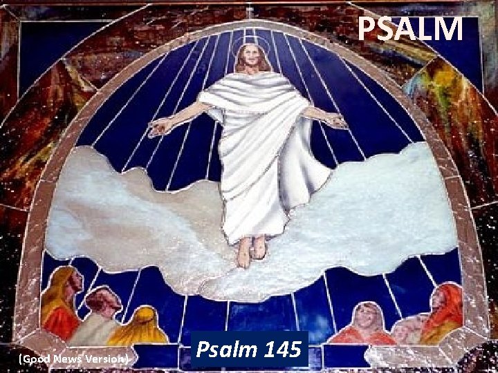 PSALM (Good News Version) Psalm 145 