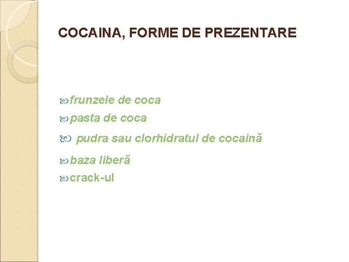 COCAINA, FORME DE PREZENTARE frunzele pasta de coca pudra sau clorhidratul de cocaină baza COCAINA, FORME DE PREZENTARE frunzele pasta de coca pudra sau clorhidratul de cocaină baza