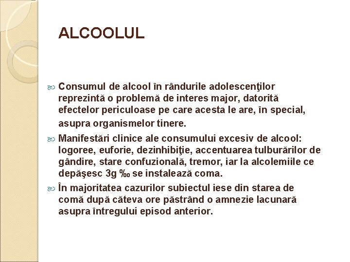 ALCOOLUL Consumul de alcool în rândurile adolescenţilor reprezintă o problemă de interes major, datorită ALCOOLUL Consumul de alcool în rândurile adolescenţilor reprezintă o problemă de interes major, datorită
