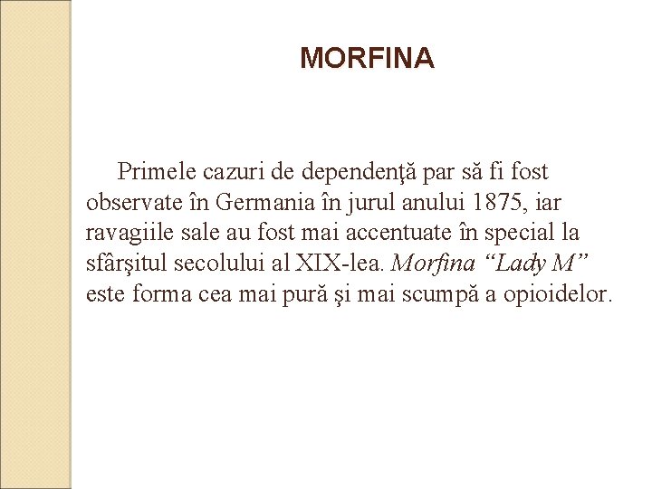 MORFINA Primele cazuri de dependenţă par să fi fost observate în Germania în jurul MORFINA Primele cazuri de dependenţă par să fi fost observate în Germania în jurul