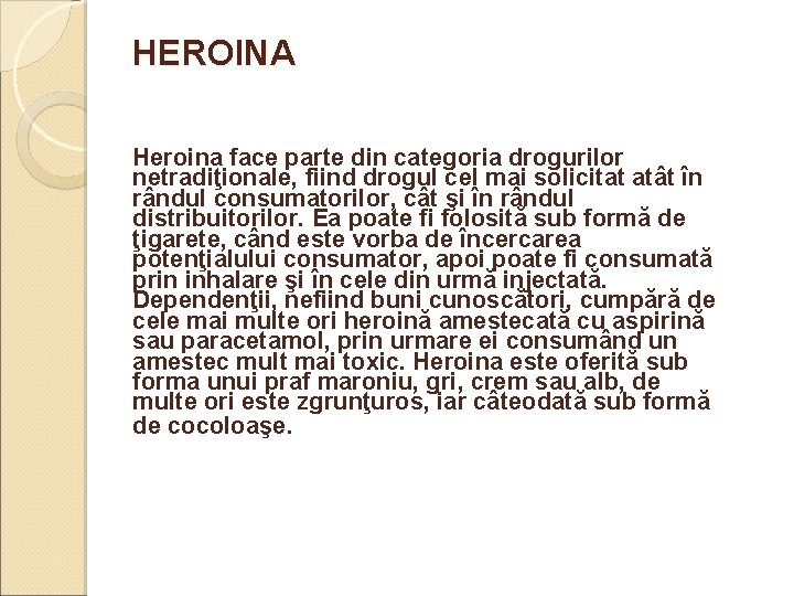 HEROINA Heroina face parte din categoria drogurilor netradiţionale, fiind drogul cel mai solicitat atât HEROINA Heroina face parte din categoria drogurilor netradiţionale, fiind drogul cel mai solicitat atât