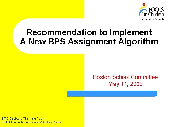 Recommendation to Implement A New BPS Assignment Algorithm Boston School Committee May 11, 2005