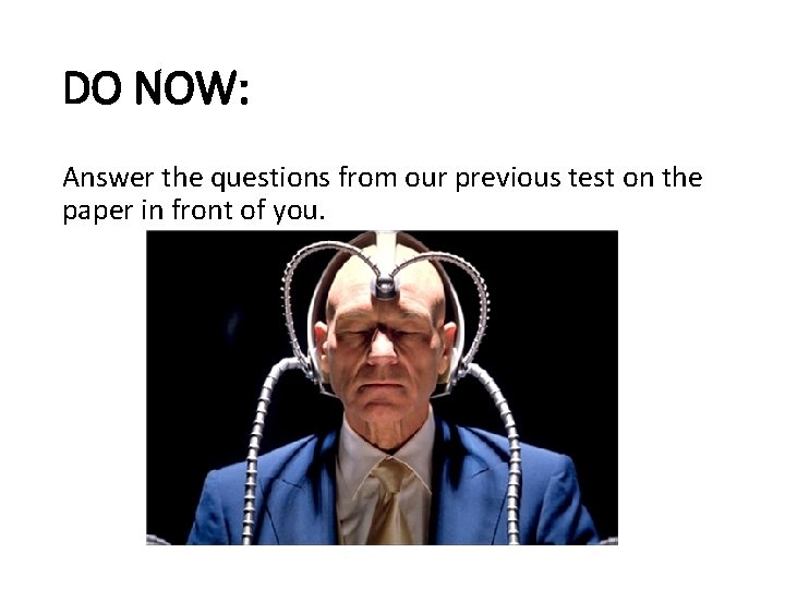 DO NOW: Answer the questions from our previous test on the paper in front