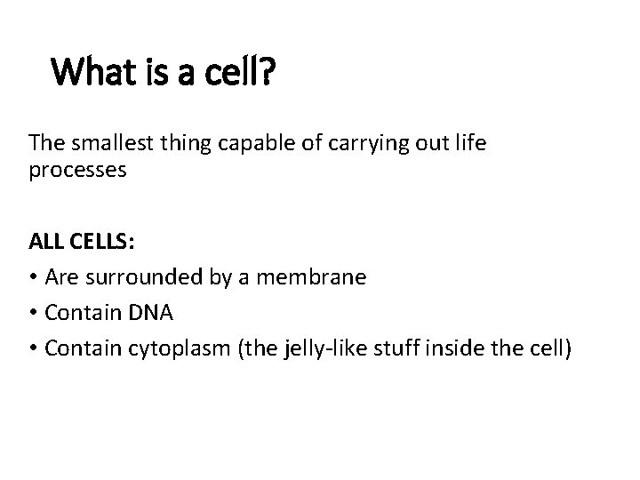 What is a cell? The smallest thing capable of carrying out life processes ALL