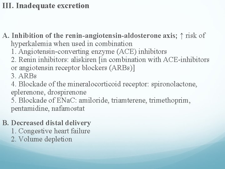 III. Inadequate excretion A. Inhibition of the renin-angiotensin-aldosterone axis; ↑ risk of hyperkalemia when