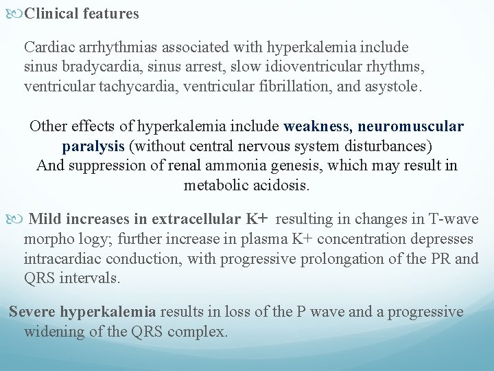  Clinical features Cardiac arrhythmias associated with hyperkalemia include sinus bradycardia, sinus arrest, slow