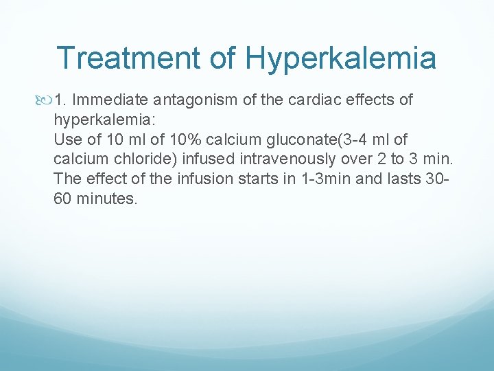 Treatment of Hyperkalemia 1. Immediate antagonism of the cardiac effects of hyperkalemia: Use of