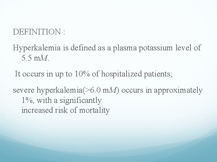 DEFINITION : Hyperkalemia is defined as a plasma potassium level of 5. 5 m.