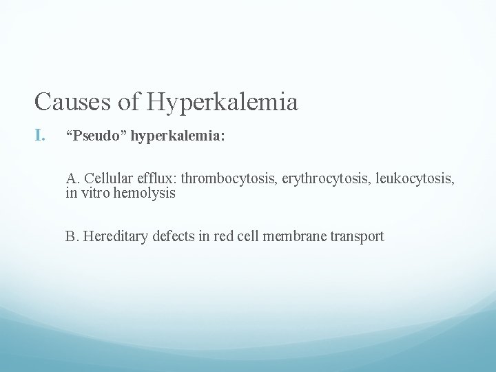 Causes of Hyperkalemia I. “Pseudo” hyperkalemia: A. Cellular efflux: thrombocytosis, erythrocytosis, leukocytosis, in vitro