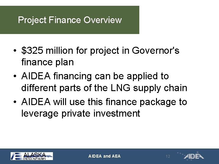 Project Finance Overview • $325 million for project in Governor's finance plan • AIDEA