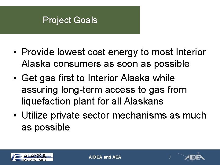 Project Goals • Provide lowest cost energy to most Interior Alaska consumers as soon