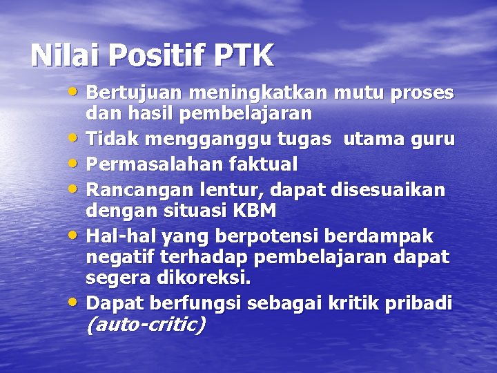 Nilai Positif PTK • Bertujuan meningkatkan mutu proses • • • dan hasil pembelajaran