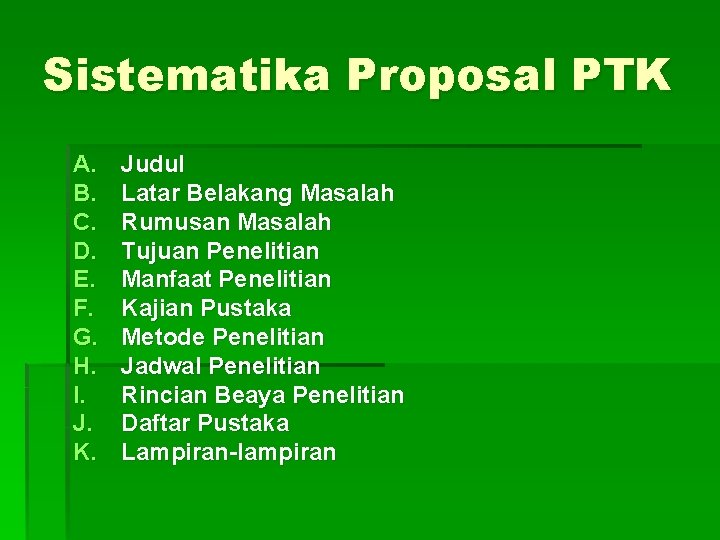 Sistematika Proposal PTK A. B. C. D. E. F. G. H. I. J. K.