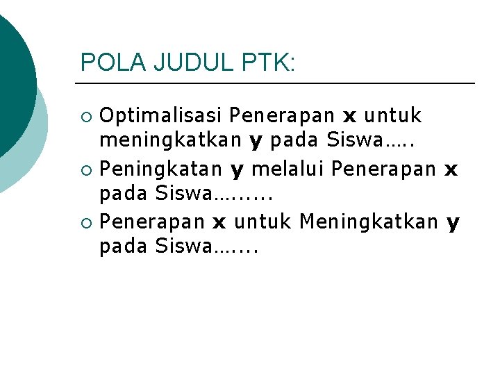 POLA JUDUL PTK: Optimalisasi Penerapan x untuk meningkatkan y pada Siswa…. . ¡ Peningkatan