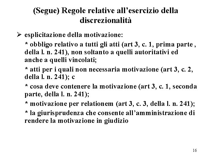 (Segue) Regole relative all’esercizio della discrezionalità Ø esplicitazione della motivazione: * obbligo relativo a (Segue) Regole relative all’esercizio della discrezionalità Ø esplicitazione della motivazione: * obbligo relativo a