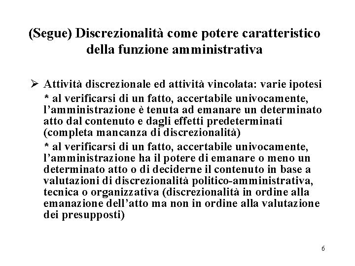 (Segue) Discrezionalità come potere caratteristico della funzione amministrativa Ø Attività discrezionale ed attività vincolata: (Segue) Discrezionalità come potere caratteristico della funzione amministrativa Ø Attività discrezionale ed attività vincolata: