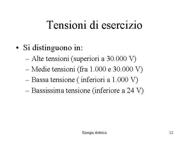 Tensioni di esercizio • Si distinguono in: – Alte tensioni (superiori a 30. 000