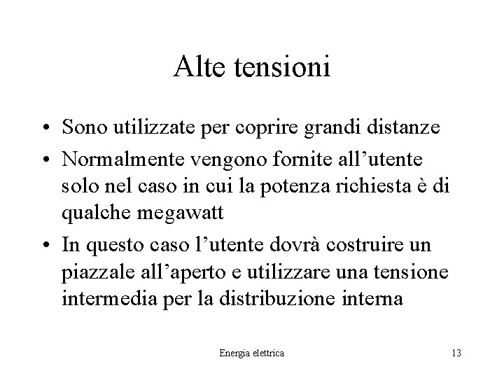 Alte tensioni • Sono utilizzate per coprire grandi distanze • Normalmente vengono fornite all’utente