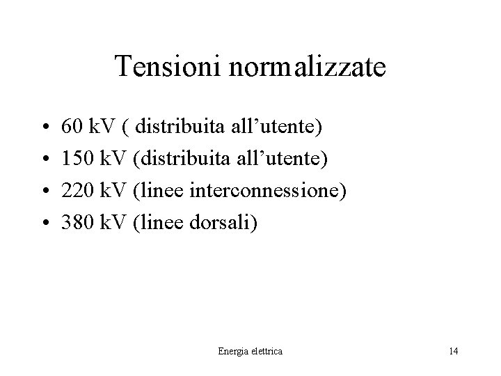 Tensioni normalizzate • • 60 k. V ( distribuita all’utente) 150 k. V (distribuita