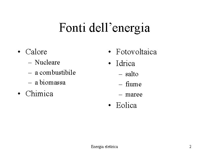 Fonti dell’energia • Calore – Nucleare – a combustibile – a biomassa • Fotovoltaica