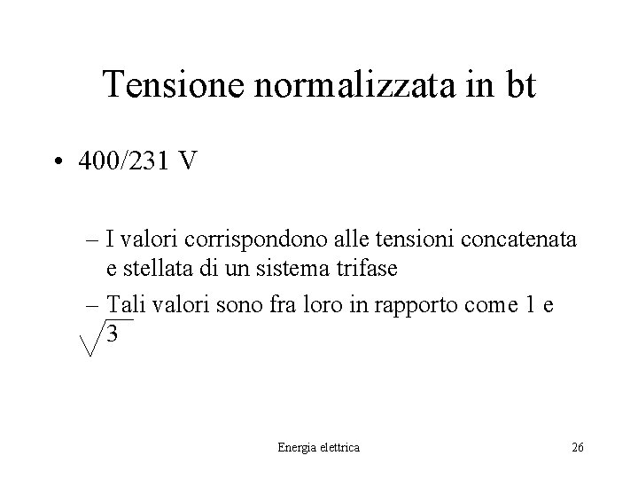Tensione normalizzata in bt • 400/231 V – I valori corrispondono alle tensioni concatenata