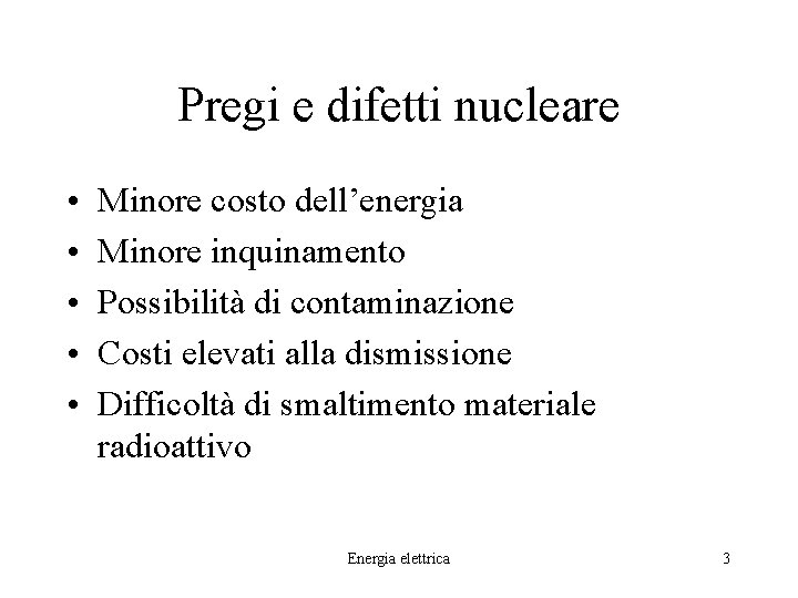 Pregi e difetti nucleare • • • Minore costo dell’energia Minore inquinamento Possibilità di