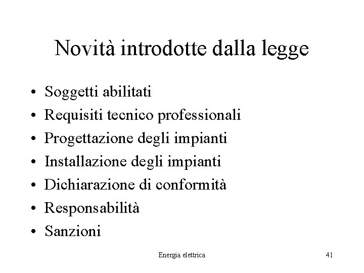 Novità introdotte dalla legge • • Soggetti abilitati Requisiti tecnico professionali Progettazione degli impianti