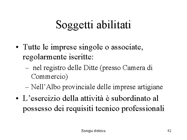 Soggetti abilitati • Tutte le imprese singole o associate, regolarmente iscritte: – nel registro