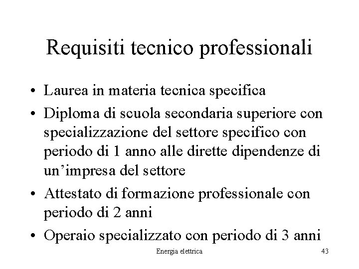 Requisiti tecnico professionali • Laurea in materia tecnica specifica • Diploma di scuola secondaria