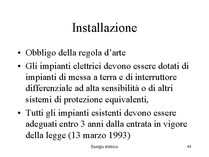 Installazione • Obbligo della regola d’arte • Gli impianti elettrici devono essere dotati di