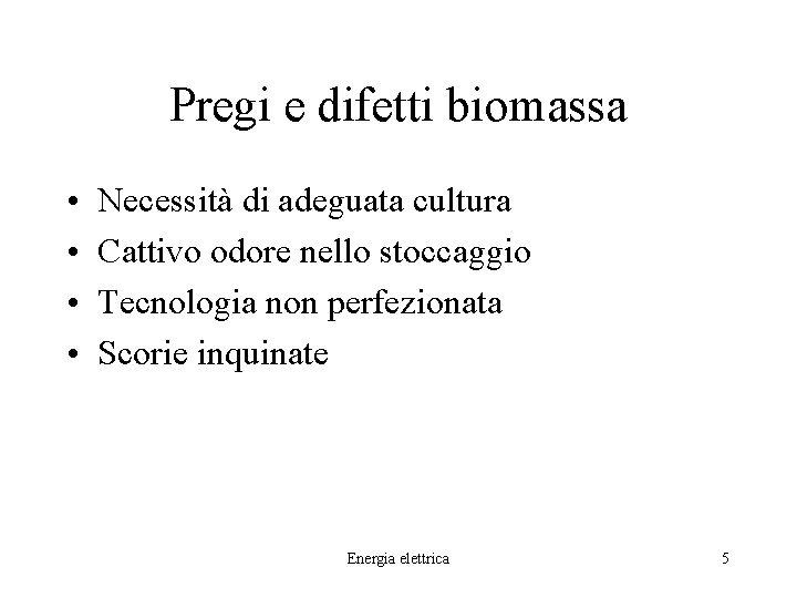 Pregi e difetti biomassa • • Necessità di adeguata cultura Cattivo odore nello stoccaggio