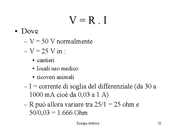 V=R. I • Dove – V = 50 V normalmente – V = 25