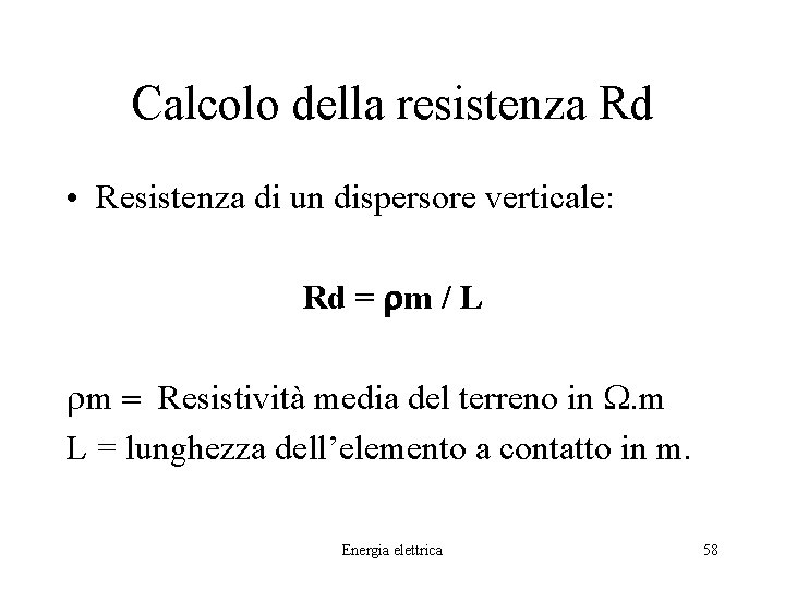 Calcolo della resistenza Rd • Resistenza di un dispersore verticale: Rd = rm /