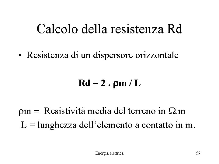 Calcolo della resistenza Rd • Resistenza di un dispersore orizzontale Rd = 2. rm