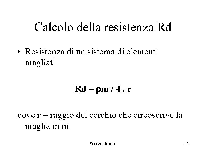 Calcolo della resistenza Rd • Resistenza di un sistema di elementi magliati Rd =