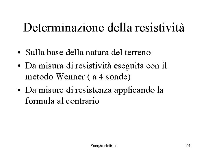 Determinazione della resistività • Sulla base della natura del terreno • Da misura di