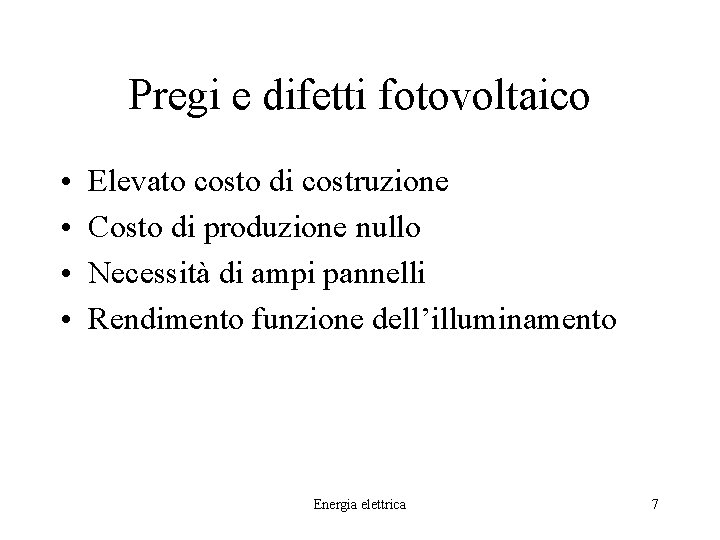 Pregi e difetti fotovoltaico • • Elevato costo di costruzione Costo di produzione nullo